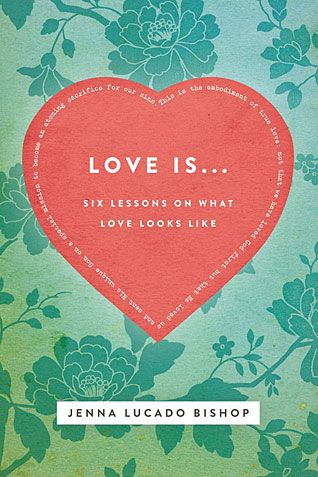 Love Is...: 6 Lessons on What Love Looks Like