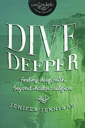 Dive Deeper: Finding Deep Faith Beyond Shallow Religion (InScribed Collection)