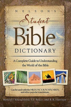 Nelson's Student Bible Dictionary: A Complete Guide to Understanding the World of the Bible