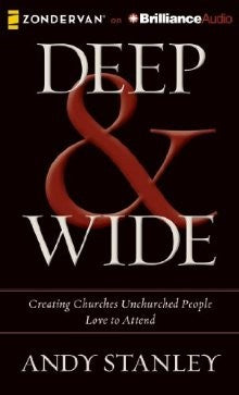 Deep & Wide: Creating Churches Unchurched People Love to Attend