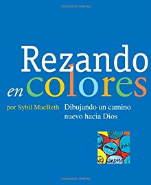 Rezando en colores: Dibujando un camino nuevo hacia Dios (Spanish Edition) *Very Good*