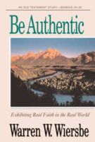 Be Authentic (Genesis 25-50): Exhibiting Real Faith in the Real World (The BE Series Commentary)