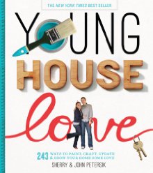 Young House Love: 243 Ways to Paint, Craft, Update & Show Your Home Some Love *Very Good*