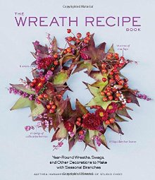 The Wreath Recipe Book: Year-Round Wreaths, Swags, and Other Decorations to Make with Seasonal Branches *Very Good*