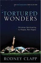 Tortured Wonders: Christian Spirituality for People, Not Angels