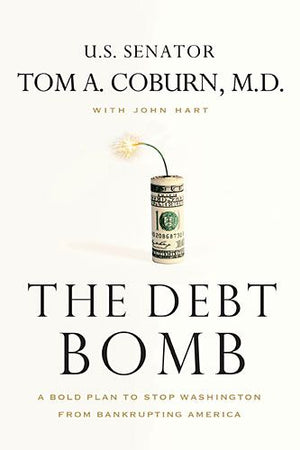 The Debt Bomb: PB A Bold Plan to Stop Washington from Bankrupting America