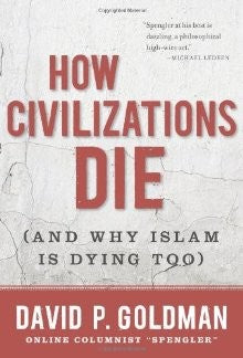 How Civilizations Die: (And Why Islam Is Dying Too)