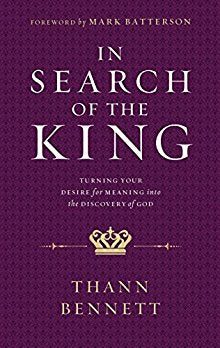 In Search of the King: Turning Your Desire for Meaning into the Discovery of God