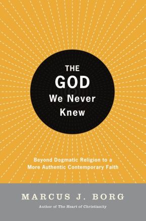 The God We Never Knew: Beyond Dogmatic Religion to a More Authentic Contemporary Faith *Very Good*