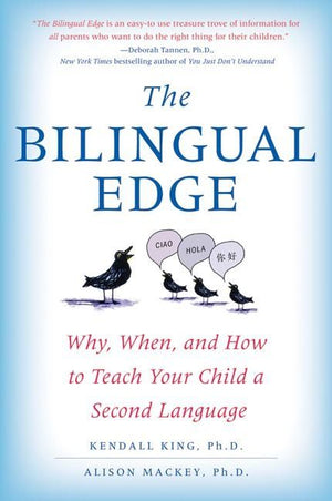 The Bilingual Edge: Why, When, and How to Teach Your Child a Second Language – Practical Strategies That Work for Parents from All Backgrounds