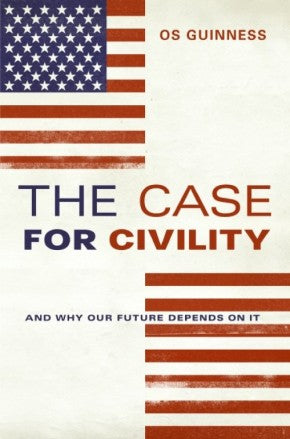 The Case for Civility HB by Os Guinness