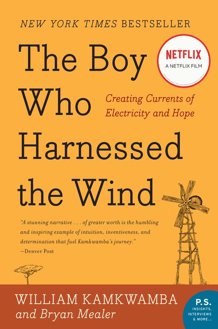 The Boy Who Harnessed the Wind: Creating Currents of Electricity and Hope (P.S.)