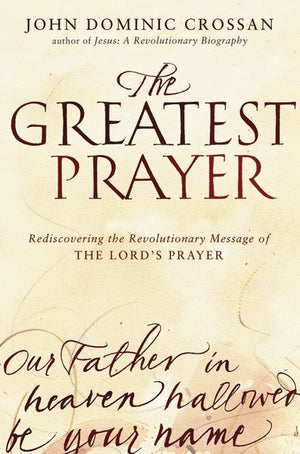 The Greatest Prayer: Rediscovering the Revolutionary Message of the Lord's Prayer *Very Good*