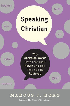 Speaking Christian: Why Christian Words Have Lost Their Meaning and Power And How They Can Be Restored *Very Good*