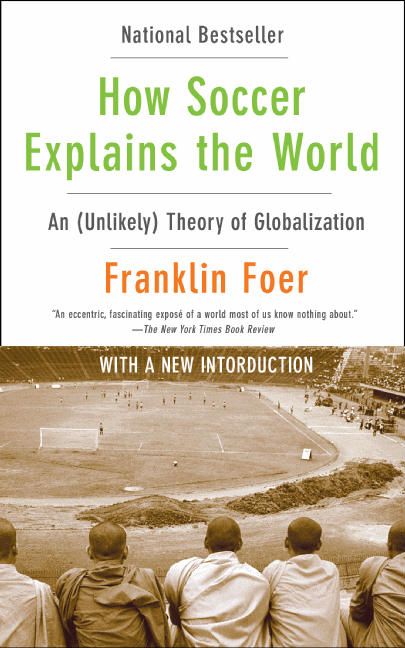 How Soccer Explains the World: An Unlikely Theory of Globalization *Very Good*