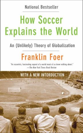 How Soccer Explains the World: An Unlikely Theory of Globalization *Very Good*
