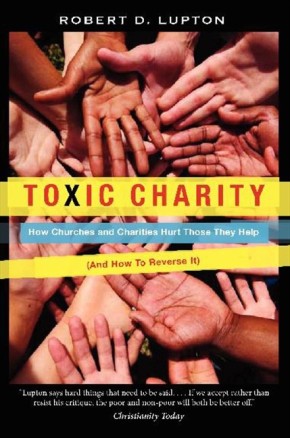 Toxic Charity: How Churches and Charities Hurt Those They Help, And How to Reverse It *Very Good*