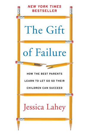 The Gift of Failure: How the Best Parents Learn to Let Go So Their Children Can Succeed *Very Good*