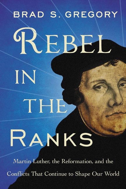 Rebel in the Ranks: Martin Luther, the Reformation, and the Conflicts That Continue to Shape Our World *Very Good*