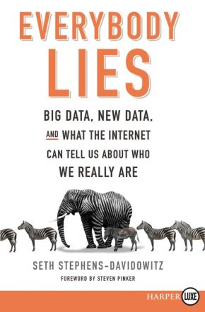 Everybody Lies: Big Data, New Data, and What the Internet Can Tell Us About Who We Really Are *Very Good*