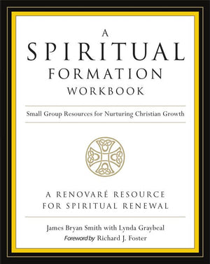 A Spiritual Formation Workbook  - Revised edition: Small Group Resources for Nurturing Christian Growth