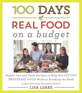 100 Days of Real Food: On a Budget: Simple Tips and Tasty Recipes to Help You Cut Out Processed Food Without Breaking the Bank (100 Days of Real Food series) *Very Good*