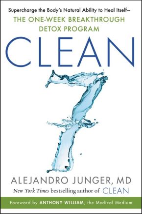 CLEAN 7: Supercharge the Body's Natural Ability to Heal Itself?The One-Week Breakthrough Detox Program