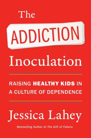 The Addiction Inoculation: Raising Healthy Kids in a Culture of Dependence *Very Good*