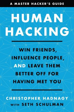 Human Hacking: Win Friends, Influence People, and Leave Them Better Off for Having Met You