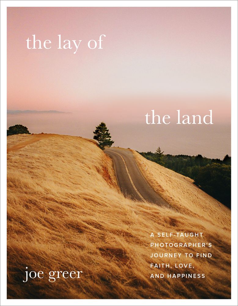 The Lay of the Land: A Self-Taught Photographer's Journey to Find Faith, Love, and Happiness *Very Good*