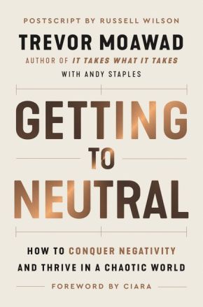 Getting to Neutral: How to Conquer Negativity and Thrive in a Chaotic World *Very Good*