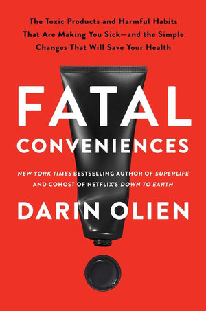 Fatal Conveniences: The Toxic Products and Harmful Habits That Are Making You Sick―and the Simple Changes That Will Save Your Health *Very Good*