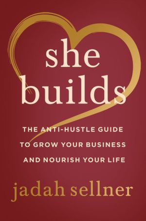 She Builds: The Anti-Hustle Guide to Grow Your Business and Nourish Your Life *Very Good*