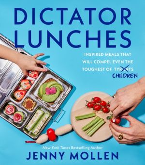 Dictator Lunches: Inspired Meals That Will Compel Even the Toughest of (Tyrants) Children *Very Good*