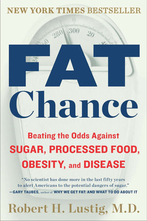 Fat Chance: Beating the Odds Against Sugar, Processed Food, Obesity, and Disease *Very Good*