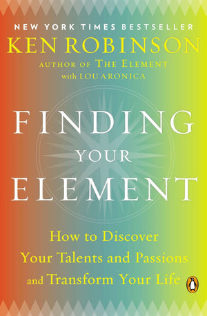 Finding Your Element: How to Discover Your Talents and Passions and Transform Your Life *Very Good*