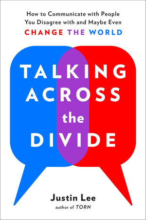 Talking Across the Divide: How to Communicate with People You Disagree with and Maybe Even Change the World *Very Good*