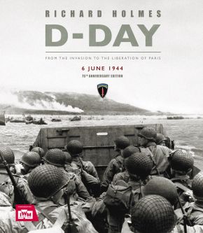 D-Day: From the Invasion to the Liberation of Paris 6 June 1944