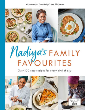 Nadiya's Family Favourites: Easy, beautiful and show-stopping recipes for every day from Nadiya's upcoming BBC TV series