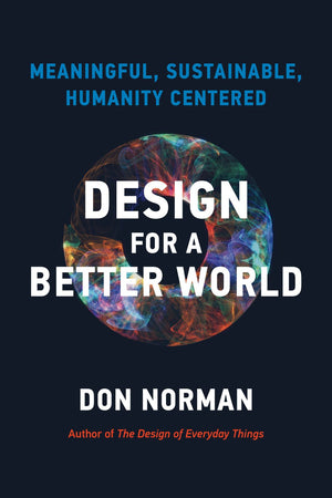 Design for a Better World: Meaningful, Sustainable, Humanity Centered *Very Good*
