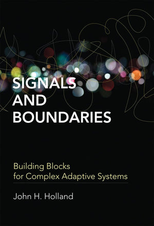 Signals and Boundaries: Building Blocks for Complex Adaptive Systems (Mit Press)