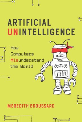 Artificial Unintelligence: How Computers Misunderstand the World (The MIT Press)