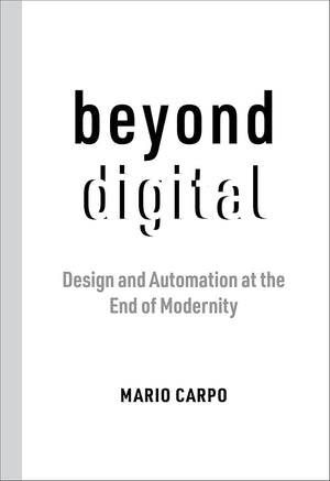 Beyond Digital: Design and Automation at the End of Modernity cover image