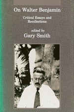 On Walter Benjamin: Critical Essays and Recollections (Studies in Contemporary German Social Thought) cover image