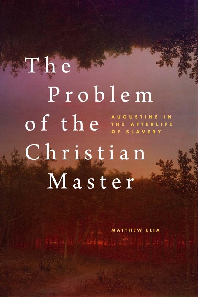 The Problem of the Christian Master: Augustine in the Afterlife of Slavery cover image