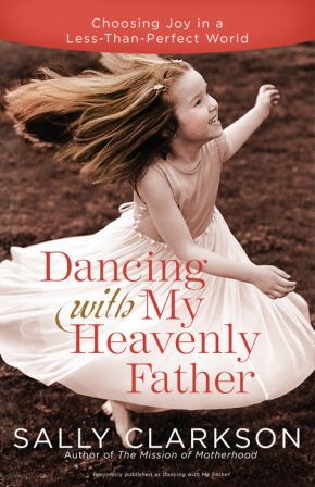 Dancing with My Father: How God Leads Us into a Life of Grace and Joy