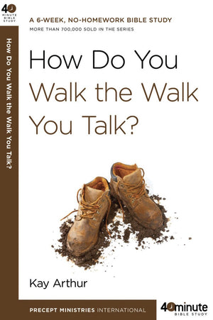 How Do You Walk the Walk You Talk? (40-Minute Bible Studies) *Very Good*