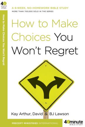 How to Make Choices You Won't Regret (40-Minute Bible Studies)