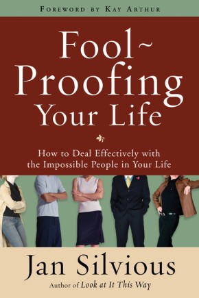 Foolproofing Your Life: How to Deal Effectively with the Impossible People in Your Life *Very Good*