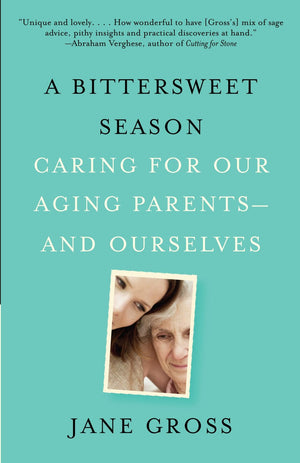 A Bittersweet Season: Caring for Our Aging Parents--and Ourselves *Very Good*